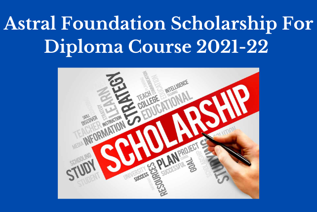 Astral Foundation Scholarship For Diploma Course 2021-22