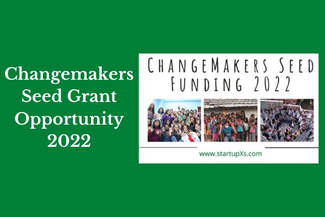 Changemakers Seed Grant Opportunity 2022 by StartupXs [Funding Worth 70K]