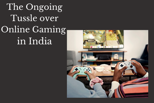 The Ongoing Tussle over Online Gaming in India