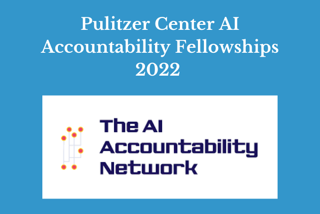 Pulitzer Center AI Accountability Fellowships 2022