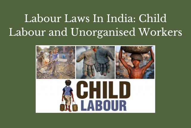 Labour Laws In India: Child Labour and Unorganised Workers