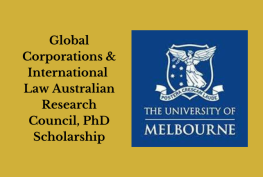 Global Corporations and International Law Australian Research Council, PhD Scholarship, Melbourne University, Australia