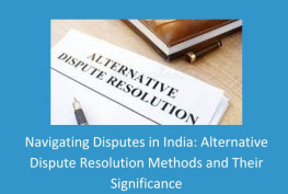 Navigating Disputes in India: Alternative Dispute Resolution Methods and Their Significance