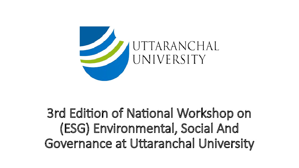 3rd Edition of National Workshop on (ESG) Environmental, Social And Governance at Uttaranchal University