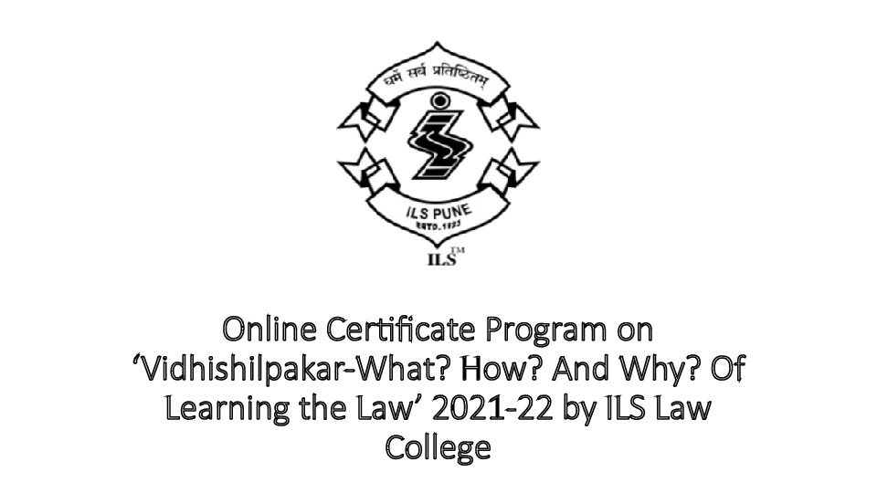 Online Certificate Program on ‘Vidhishilpakar-What? How? And Why? Of Learning the Law’ 2021-22 by ILS Law College