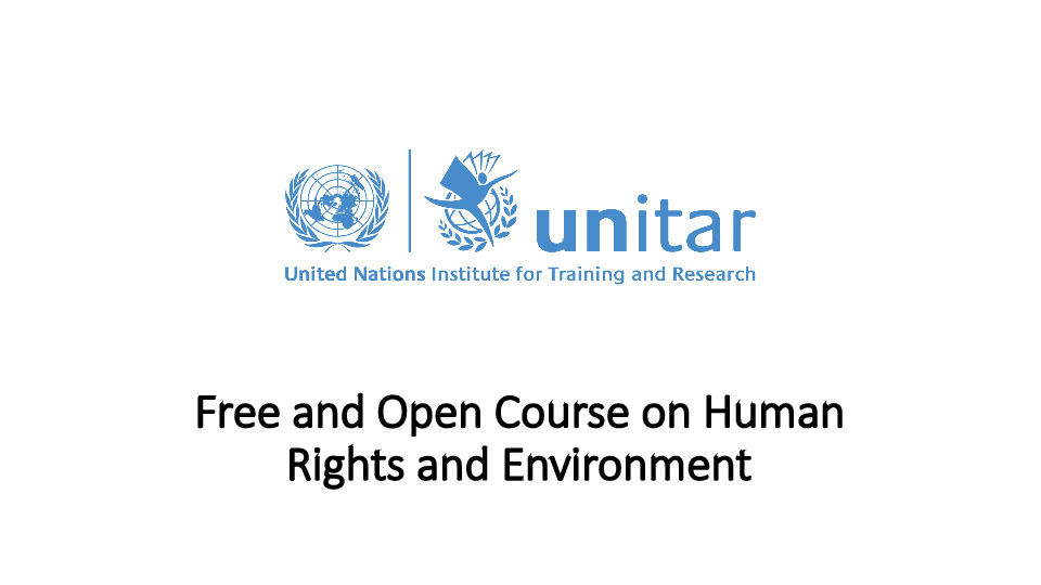 Free and Open Course on Human Rights and Environment, by UNITAR and UNEP [Self-Paced; Certified Participation]
