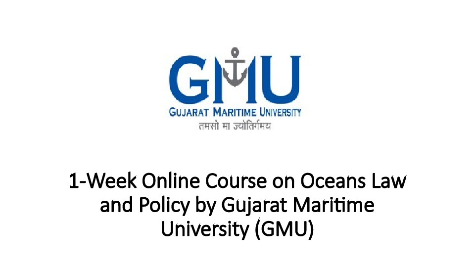 1-Week Online Course on Oceans Law and Policy by Gujarat Maritime University (GMU)