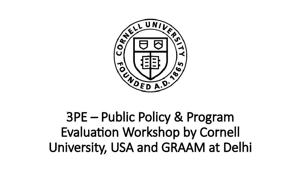 3PE – Public Policy & Program Evaluation Workshop by Cornell University, USA and GRAAM at Delhi