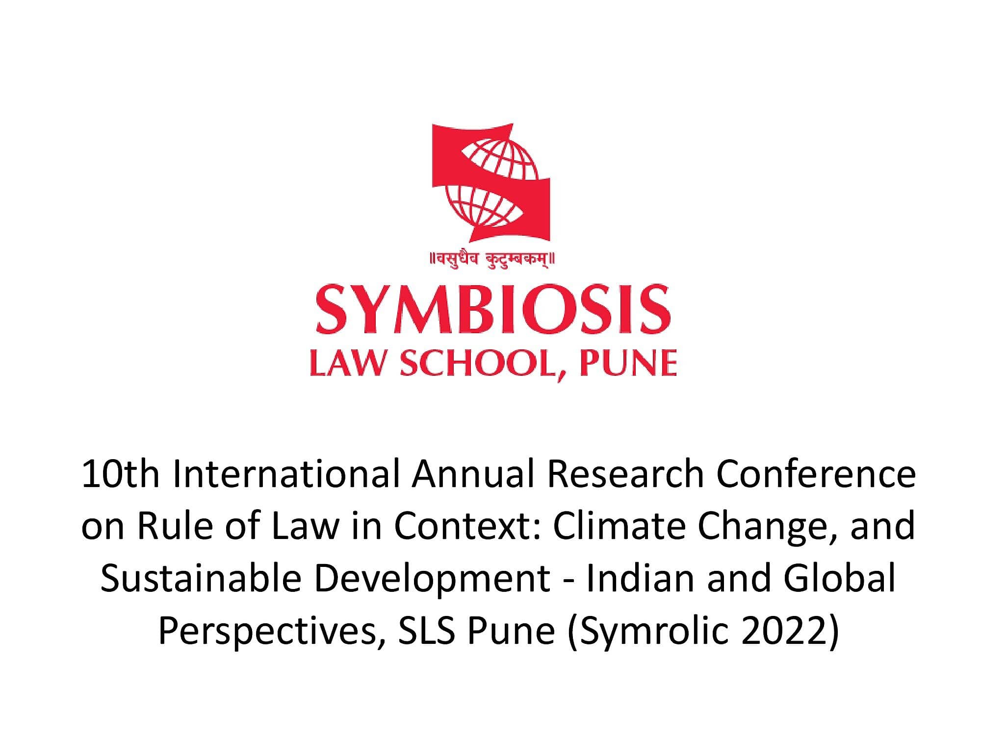 10th International Annual Research Conference on Rule of Law in Context: Climate Change, and Sustainable Development - Indian and Global Perspectives, SLS Pune (Symrolic 2022)