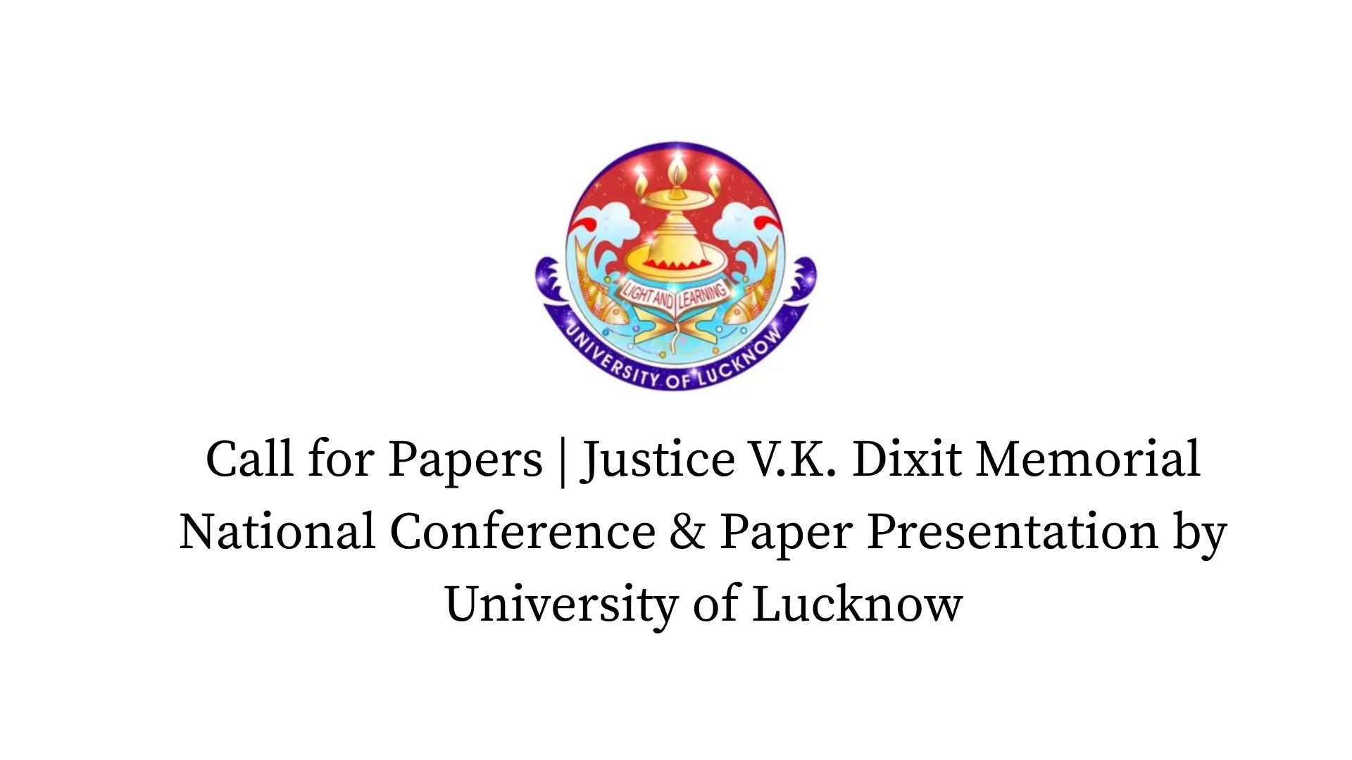 Call for Papers | Justice V.K. Dixit Memorial National Conference & Paper Presentation by University of Lucknow