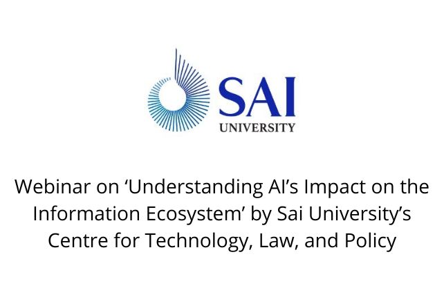 Webinar on ‘Understanding AI’s Impact on the Information Ecosystem’ by Sai University’s Centre for Technology, Law, and Policy