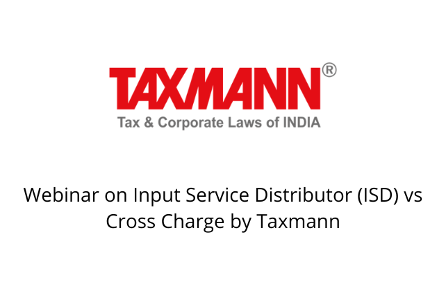 Webinar on Input Service Distributor (ISD) vs Cross Charge by Taxmann