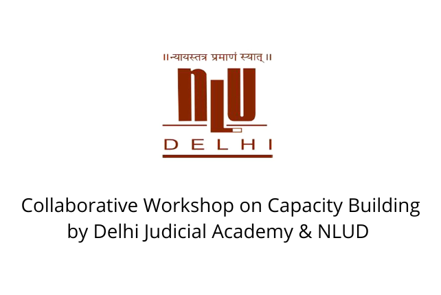 Collaborative Workshop on Capacity Building by Delhi Judicial Academy & NLUD