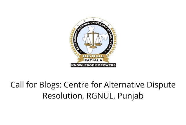 Call for Blogs: Centre for Alternative Dispute Resolution, RGNUL, Punjab
