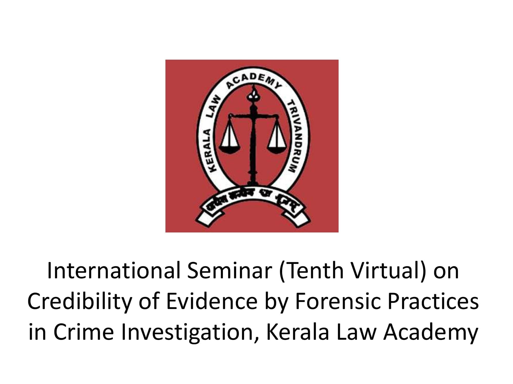 International Seminar (Tenth Virtual) on Credibility of Evidence by Forensic Practices in Crime Investigation, Kerala Law Academy
