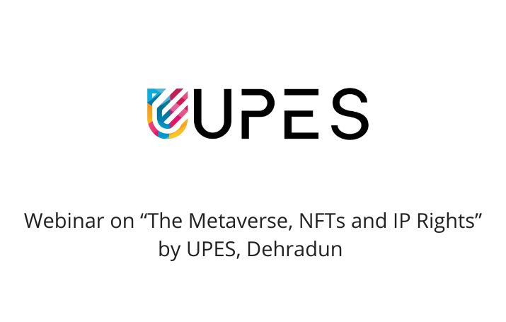 Webinar on “The Metaverse, NFTs and IP Rights” by UPES, Dehradun