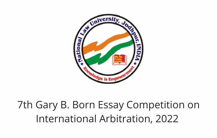 7th Gary B. Born Essay Competition on International Arbitration, 2022 by CARTAL & IJAL, NLU Jodhpur