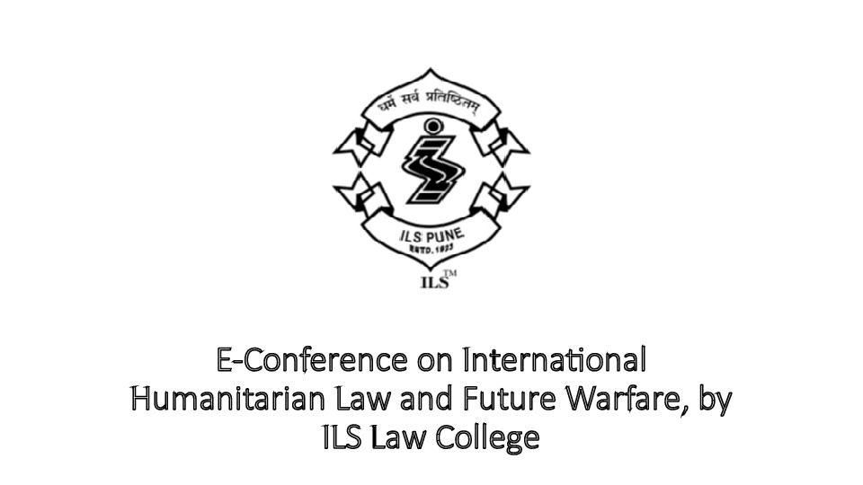 E-Conference on International Humanitarian Law and Future Warfare, by ILS Law College