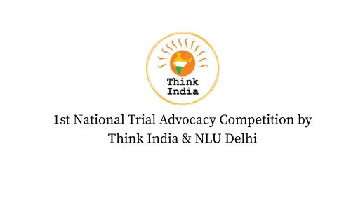 1st National Trial Advocacy Competition by Think India & NLU Delhi