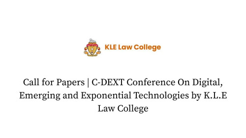 Call for Papers | C-DEXT Conference On Digital, Emerging and Exponential Technologies by K.L.E Law C