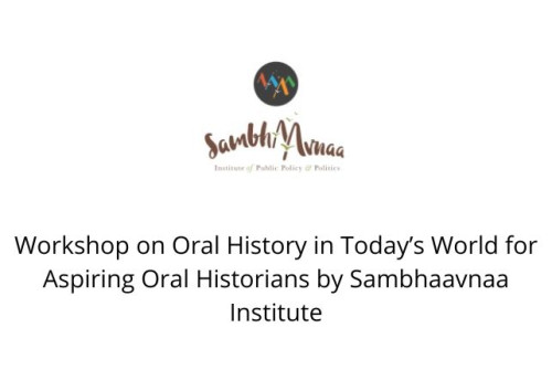 Workshop on Oral History in Today’s World for Aspiring Oral Historians by Sambhaavnaa Institute