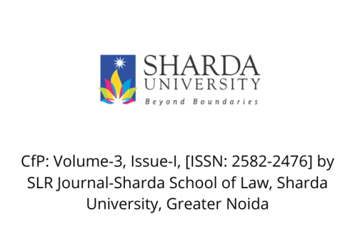 CfP: Volume-3, Issue-I, [ISSN: 2582-2476] by SLR Journal-Sharda School of Law, Sharda University, Greater Noida