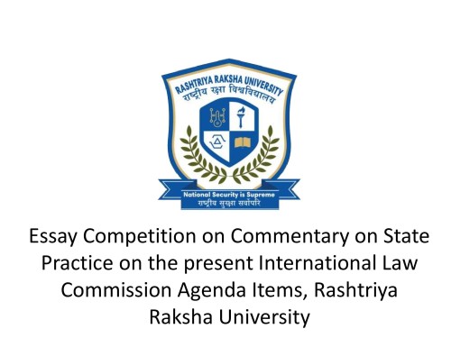 Essay Competition on Commentary on State Practice on the present International Law Commission Agenda Items, Rashtriya Raksha University