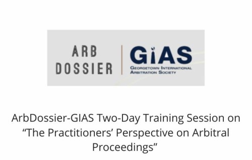 ArbDossier-GIAS Two-Day Training Session on “The Practitioners’ Perspective on Arbitral Proceedings”