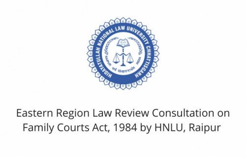 Eastern Region Law Review Consultation on Family Courts Act, 1984 by HNLU, Raipur