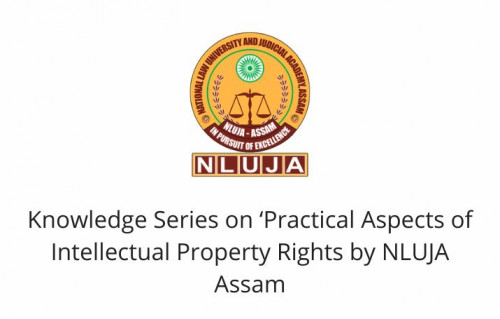 Knowledge Series on ‘Practical Aspects of Intellectual Property Rights’ by NLUJA Assam