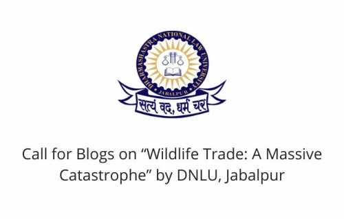 Call for Blogs on “Wildlife Trade: A Massive Catastrophe” by DNLU, Jabalpur