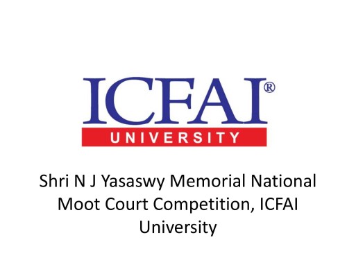 Shri N J Yasaswy Memorial National Moot Court Competition, ICFAI University
