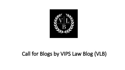 Call for Blogs by VIPS Law Blog (VLB)