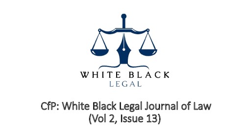 CfP: White Black Legal Journal of Law (Vol 2, Issue 13)
