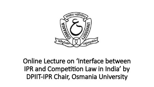 Online Lecture on ‘Interface between IPR and Competition Law in India’ by DPIIT-IPR Chair, Osmania University