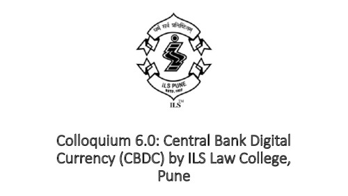 Colloquium 6.0: Central Bank Digital Currency (CBDC) by ILS Law College, Pune