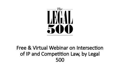 Free & Virtual Webinar on Intersection of IP and Competition Law, by Legal 500