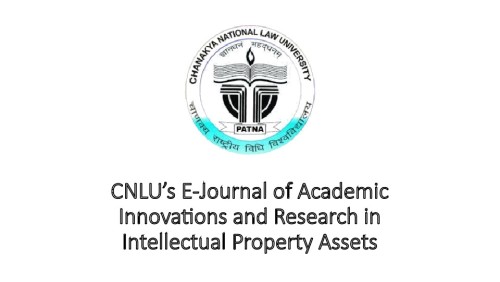 CNLU’s E-Journal of Academic Innovations and Research in Intellectual Property Assets (E-JAIRIPA) [Vol 3, Issue 1]