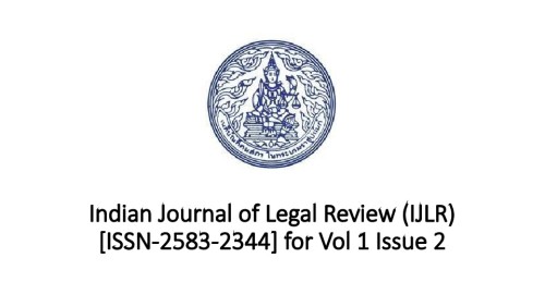 Indian Journal of Legal Review (IJLR)[ISSN-2583-2344] for Vol 1 Issue 2
