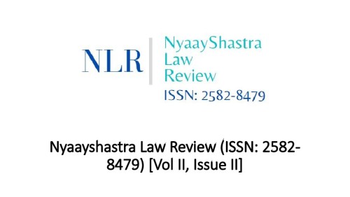 Nyaayshastra Law Review (ISSN: 2582-8479) [Vol II, Issue II]