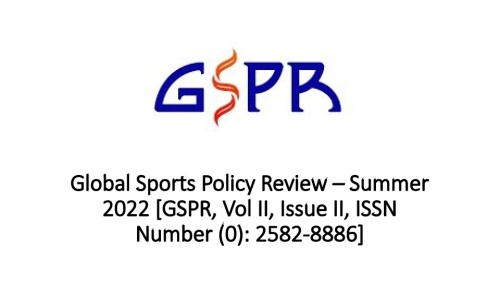 Global Sports Policy Review – Summer 2022 [GSPR, Vol II, Issue II, ISSN Number (0): 2582-8886]