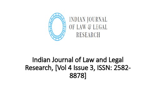Indian Journal of Law and Legal Research, [Vol 4 Issue 3, ISSN: 2582-8878]