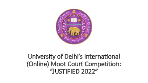 University of Delhi’s International (Online) Moot Court Competition: “JUSTIFIED 2022”